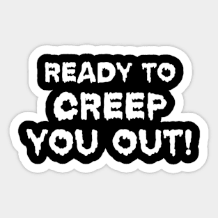 Creepy Halloween Ready to Creepy you out Sticker